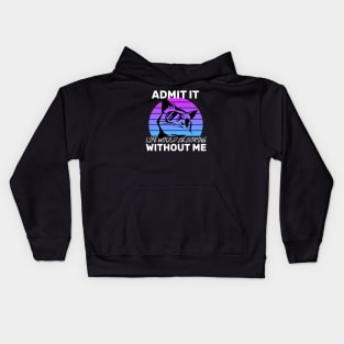 Admit It Life Would Be Boring Without Me Cat lovers gift Kids Hoodie